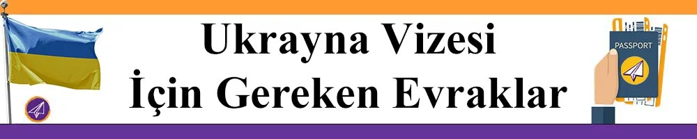 ukrayna vizesi icin gereken evraklarin guncel listesi