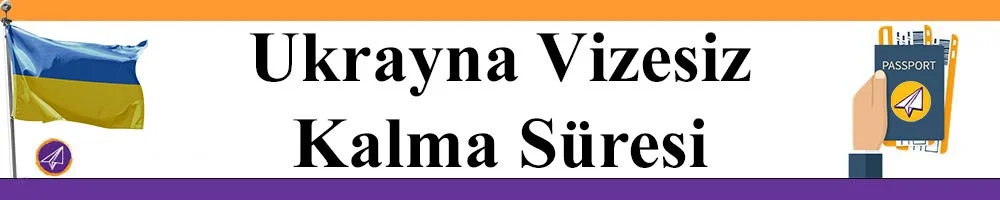 ukrayna da vizesiz kalma suresi ne kadar