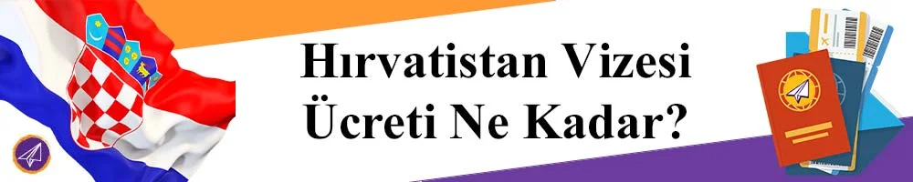 hirvatistan vizesi ucreti ne kadar