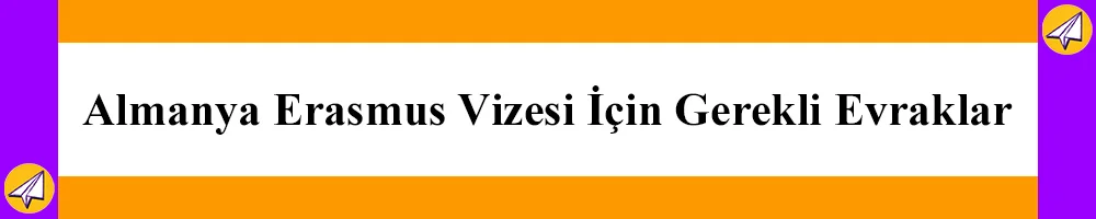 almanya erasmus vizesi icin gerekli evraklar listesi