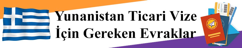 yunanistan ticari vize icin gereken evraklar listesi