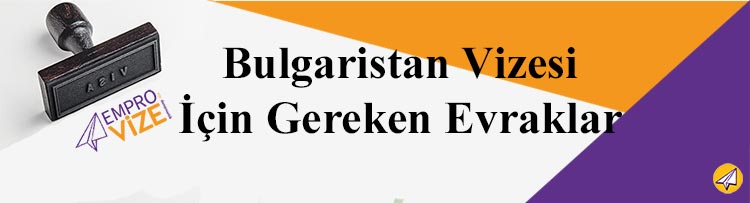 bulgaristan vizesi icin gerekli evraklar listesi