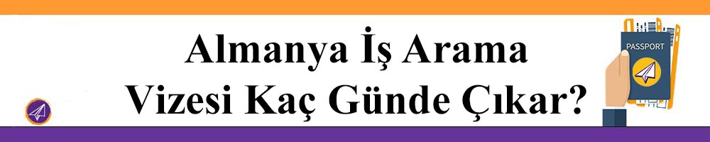 almanya is arama vizesi kac gunde cikar